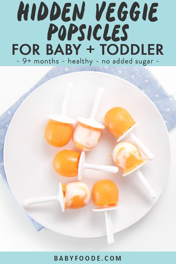 graphic for post - graphic text reads hidden veggie popsicles for baby and toddler - 9+ months - healthy - no added sugar. healthy toddler snack or treat. image show s white plate on top of a blue napkin. On the plate is 7 orange popsicles 