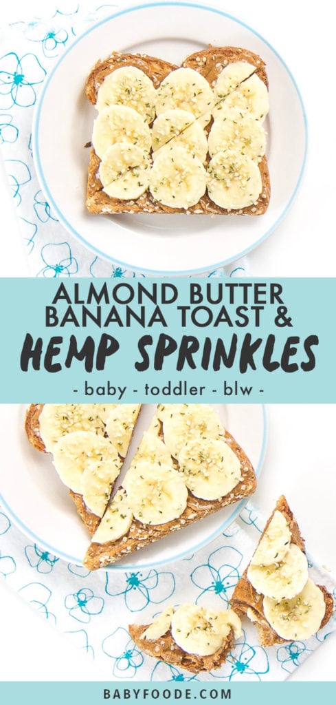 Graphic for post - almond butter banana toast and hemp sprinkles - baby - toddler - blw. With 2 images of the toast on top of a round plate.
