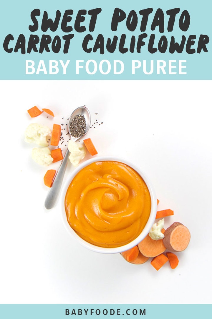 Graphic for Post - Sweet Potato, Carrot and Cauliflower Baby Food Puree with Chia seeds. A small white bowl filled with creamy nutrient rich homemade baby food puree with produce around it.