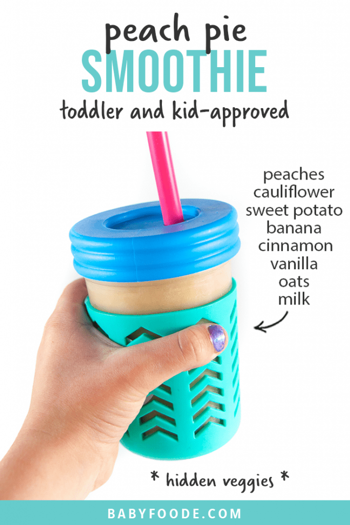 Graphic for post - peach pie smoothie - toddler and kid approved - hidden veggies with an image of a kids hand holding a colorful smoothie cup.